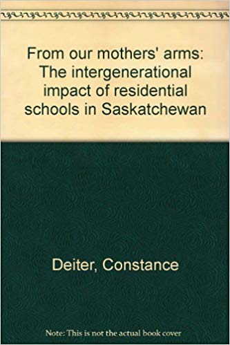 From Our Mother's Arms The Integenerational Impact of Residential Schools in Saskatchewan